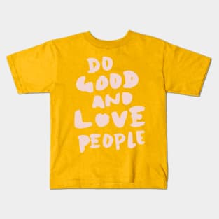 Do Good and Love People in Pink Kids T-Shirt